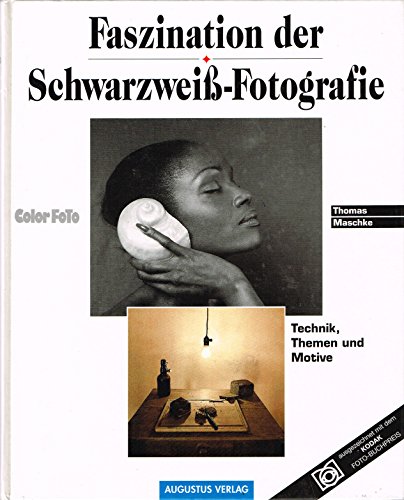 Faszination der Schwarzweiß- Fotografie. Technik, Themen und Motive. - Maschke, Thomas