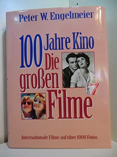 Hundert Jahre Kino. Die großen Filme. Internationale Filme auf über 1000 Fotos - Peter W. Engelmeier