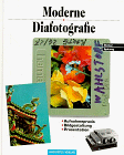 Moderne Diafotografie. Aufnahmepraxis-Bildgestaltung-Präsentation.