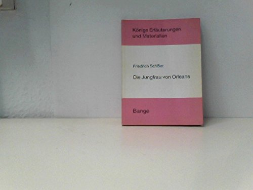 Erläuzterungen zu Friedrich Schiller: Die Jungfrau von Orleans. (= Königs Erläuterungen und Mater...