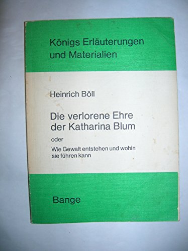 Stock image for Heinrich Bll : Die verlorene Ehre der Katharina Blum. (Koenigs Erlaeuterungen) for sale by German Book Center N.A. Inc.