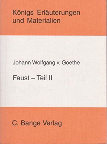 Erläuterungen zu Johann Wolfgang von Goethe, Faust Teil II. - hrsg. v. Klaus Bahners, Gerd Eversberg und Rainer Poppe und Johann Wolfgang von Goethe