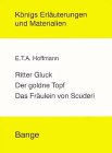 Stock image for Hoffmann, E T A: Ritter Gluck - Der goldne Topf - Das Frulein von Scuderie Erluterungen und Materialien, 3. A. for sale by Oberle