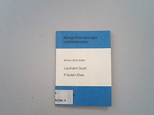 Stock image for ARTHUR SCHNITZLER: LEUTNANT GUSTL; FRAEULEIN ELSE (Koenigs Erlaeuterungen) for sale by German Book Center N.A. Inc.