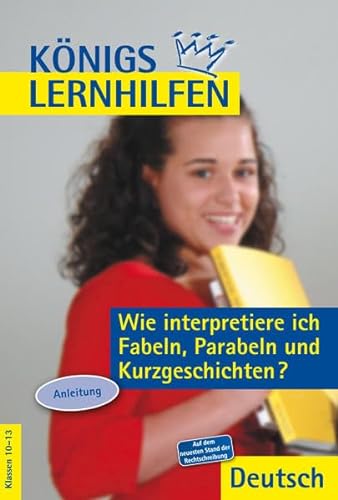 Stock image for Knigs Lernhilfen - Wie interpretiere ich Fabeln, Parabeln und Kurzgeschichten?: Anleitung. 10.-13. Schuljahr for sale by medimops