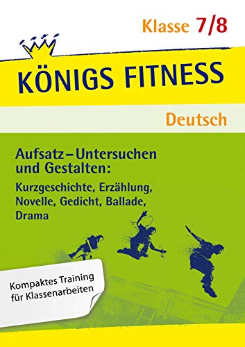 Aufsatz - Untersuchen und Gestalten: Kurzgeschichte, Erzählung, Novelle, Gedicht, Ballade, Drama. Deutsch Klasse 7/8. - Christiane Althoff