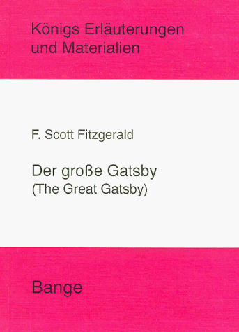 Der grosse Gatsby. Königs Erläuterungen und Materialien, Band 389. - Fitzgerald, F Scott, Klaus Bahners und Gerd Eversberg,