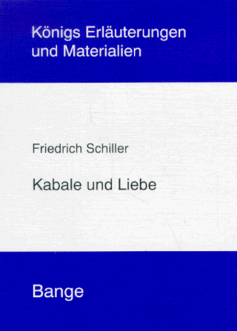 Erläuterungen zu Friedrich Schiller, Kabale und Liebe. von Martin H. Ludwig. [Hrsg. von Klaus Bahners .] / Königs Erläuterungen und Materialien ; Bd. 31 - Ludwig, Martin H. und Friedrich Schiller