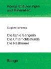 Königs Erläuterungen und Materialien, Bd.392, Die kahle Sängerin - Die Unterrichtsstunde - Die Nashörner - Eugene Ionesco