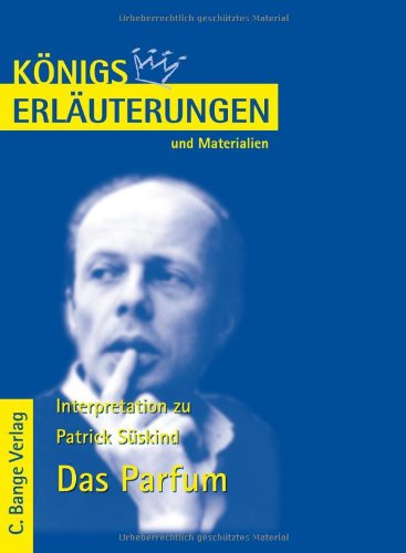 Königs Erläuterungen und Materialien zu Patrick Süskind: Das Parfum.