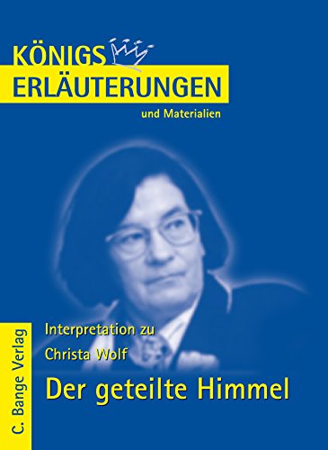 9783804418127: Der geteilte Himmel von Christa Wolf. Knigs Erluterungen: Textanalyse und Interpretation mit ausfhrlicher Inhaltsangabe