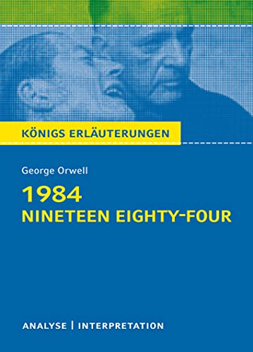 1984 - Nineteen Eighty-Four von George Orwell. : Textanalyse und Interpretation mit ausführlicher Inhaltsangabe und Abituraufgaben mit Lösungen - George Orwell