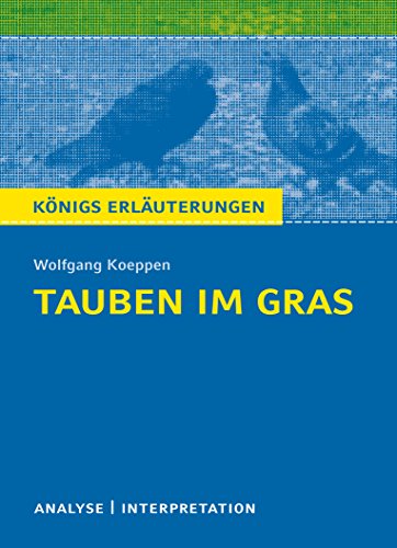 Königs Erläuterungen: Textanalyse und Interpretation zu Koeppen. Tauben im Gras. Alle erforderlichen Infos für Abitur, Matura, Klausur und Referat plus Musteraufgaben mit Lösungen - Koeppen, Wolfgang