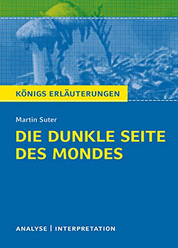 Beispielbild fr Die dunkle Seite des Mondes von Martin Suter: Textanalyse und Interpretation mit ausfhrlicher Inhaltsangabe und Abituraufgaben mit Lsungen zum Verkauf von medimops