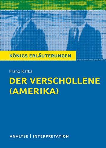 Der Verschollene (Amerika) von Franz Kafka.: Textanalyse und Interpretation mit ausführlicher Inhaltsangabe und Abituraufgaben mit Lösungen - Franz Kafka