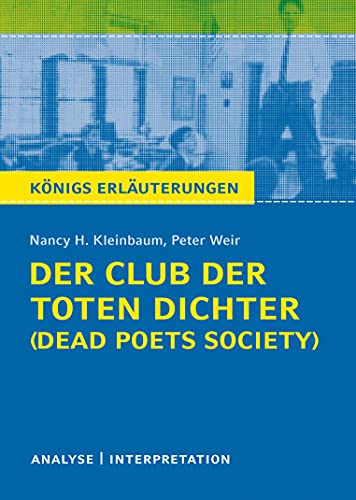 Beispielbild fr Der Club der toten Dichter - Dead Poets Society von Nancy H. Kleinbaum. Knigs Erluterungen.: Textanalyse und Interpretation mit ausfhrlicher Inhaltsangabe und Abituraufgaben mit Lsungen zum Verkauf von medimops