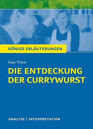 Beispielbild fr Die Entdeckung der Currywurst von Uwe Timm. Knigs Erluterungen.: Textanalyse und Interpretation mit ausfhrlicher Inhaltsangabe und Abituraufgaben mit Lsungen zum Verkauf von medimops