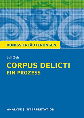 Beispielbild fr Corpus Delicti: Ein Prozess von Juli Zeh. Knigs Erluterungen.: Textanalyse und Interpretationshilfe mit ausfhrlicher Inhaltsangabe und Abituraufgaben mit Lsungen zum Verkauf von medimops