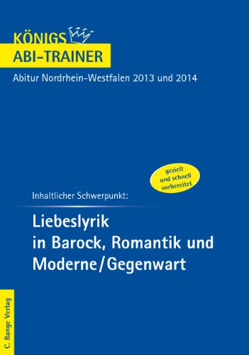 Inhaltlicher Schwerpunkt: Liebeslyrik in Barock, Romantik und Moderne, Gegenwart: Deutsch-Abitur Nordrhein-Westfalen 2013 und 2014 (Königs Abi-Trainer) - Krosch, Marie-Therese