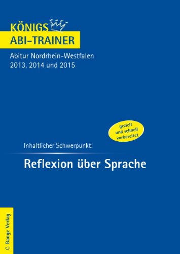 Königs Abi-Trainer: Reflexion über Sprache. Deutsch-Abitur Nordrhein-Westfalen 2011 und 2012 - Kerstin Prietzel