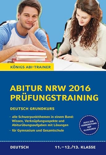 Abitur NRW 2016 Prüfungstraining - Deutsch Grundkurs. Königs Abi-Trainer.: alle Schwerpunktthemen: Wissen, Verknüpfungsaspekte und Abituraufgaben mit Lösungen. Auch zur Vorbereitung auf Klausuren. - Ralf Gebauer