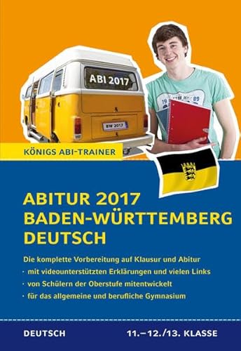 Abitur 2017 Baden-Württemberg Deutsch - Prüfungstraining: Die komplette Vorbereitung in der Oberstufe auf Klausur und Abitur (Königs Abi-Trainer) - Klaus Schenck