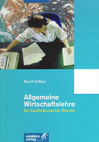9783804536524: Allgemeine Wirtschaftslehre fr kaufmnnische Berufe: Schlerbuch, 4., berarbeitete Auflage, 2003