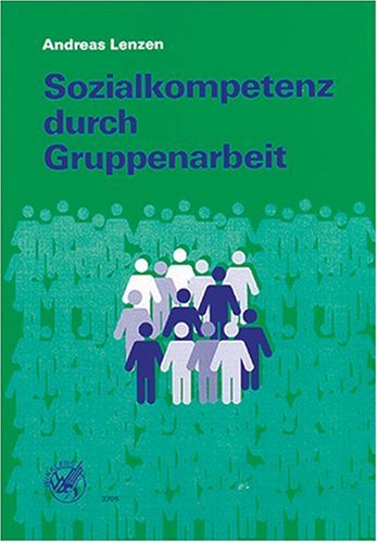 Sozialkompetenz durch Gruppenarbeit. Ein Unterrichtskonzept. (9783804537057) by Lenzen, Andreas