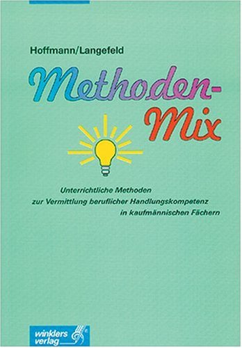 Stock image for Methoden-Mix: Unterrichtliche Methoden zur Vermittlung beruflicher Handlungskompetenz in kaufmnnischen Fchern for sale by medimops