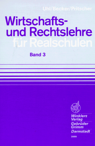 Wirtschafts- und Rechtslehre fÃ¼r Realschulen 3. (Lernmaterialien) (9783804539990) by Uhl, Karl; Becker, JÃ¼rgen; Pritscher, Jakob