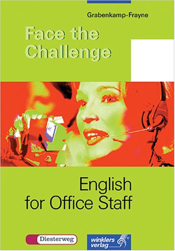 Face the Challenge - English for Office Staff Lehrbuch für Auszubildende, Bürokaufleute, Kaufleut...