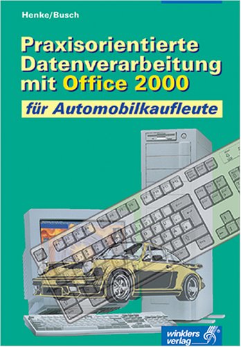 9783804546271: Praxisorientierte Datenverarbeitung mit Office 2000 fr Automobilkaufleute.