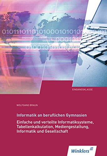 Beispielbild fr Informatik an beruflichen Gymnasien: Eingangsklasse: Einfache und verteilte Informatiksysteme, Tabellenkalkulation, Mediengestaltung, Informatik und Gesellschaft: Schlerbuch, 8., Auflage, 2012 zum Verkauf von medimops