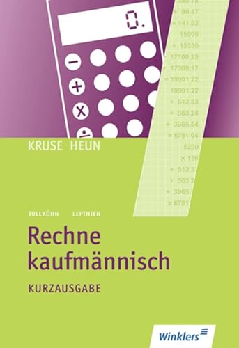 Rechne kaufmännisch: Kurzausgabe: Schülerbuch, 4., aktualisierte Auflage, 2011: Gekürzte Ausgabe in einem Band - Kruse, Ludwig, Heun, Heinrich