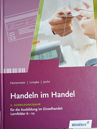 Imagen de archivo de Handeln im Handel: 2. Ausbildungsjahr im Einzelhandel: Lernfelder 6 bis 10: Schlerbuch, 6., berarbeitete und erweiterte Auflage, 2012 a la venta por medimops