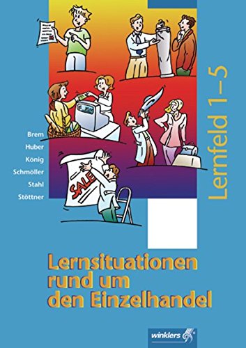 Beispielbild fr Lernsituationen rund um den Einzelhandel: Lernfelder 1 - 5: Schlerband, 2., berarbeitete Auflage, 2007 zum Verkauf von medimops