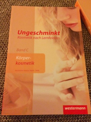 Imagen de archivo de Ungeschminkt - Kosmetik nach Lernfeldern. Band C Krperkosmetik a la venta por BuchZeichen-Versandhandel