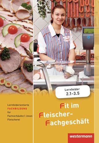 9783804558885: Fit im Fleischer-Fachgeschft: Lernfeldorientierte Fachbildung fr Fachverkufer/-innen, Fleischerei: Schlerband, 2. Auflage, 2012