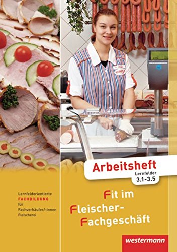 Beispielbild fr Fit im Fleischer-Fachgeschft: Lernfeldorientierte Fachbildung fr Fachverkufer/-innen im Lebensmittelhandwerk, Fleischerei: Arbeitsheft Fachbildung, . Lernfelder 3.1-3.5, 1. Auflage, 2011 zum Verkauf von medimops