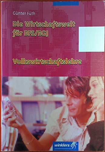 Beispielbild fr Die Wirtschaftswelt fr BFS / BGJ: Volkswirtschaftslehre: Schlerbuch, 3. neu bearbeitete Auflage, 2010 zum Verkauf von medimops