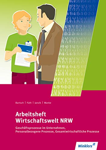 9783804561250: Wirtschaftswelt NRW. Arbeitsheft: Geschftsprozesse im Unternehmen, Personalbezogene Prozesse, Gesamtwirtschaftliche Prozesse