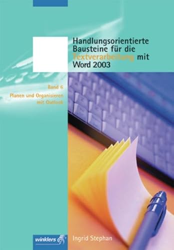 Stock image for Handlungsorientierte Bausteine fr die Textverarbeitung mit Word 2003: Handlungsorientierte Bausteine 6. Fr die Textverarbeitung mit Office 2003. Planen und organisieren mit Outlook (Lernmaterialien) for sale by medimops