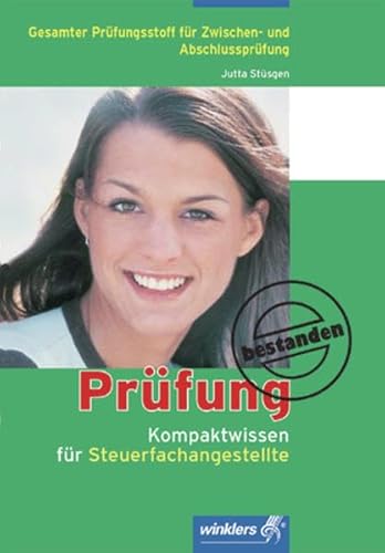 Prüfung bestanden: Kompaktwissen für Steuerfachangestellte: Gesamter Prüfungsstoff für Zwischen- und Abschlussprüfung. Nach aktuellem Rechtsstand . auf alle Tests, Klausuren und Prüfungen - Jutta Stüsgen