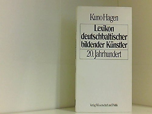 Lexikon deutschbaltischer bildender Künstler. 20. Jahrhundert. Unter Mitarbeit von Margarete Hagen, - Hagen, Kuno;