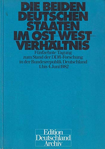 Beispielbild fr Die beiden Deutschen Staaten im Ost-West-Verhltnis, Fnfzehnte Tagung zum Stand der DDR-Forschung in der Bundesrepublik Deutschland, 1. bis 4. Juni 1982 zum Verkauf von Bernhard Kiewel Rare Books