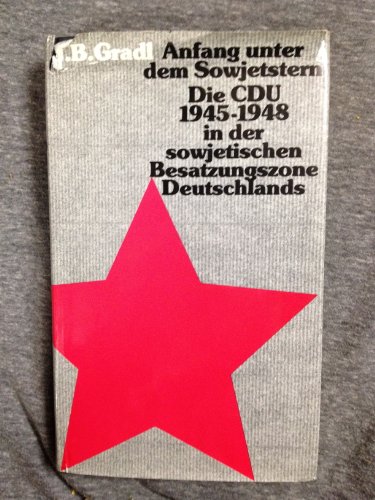 Anfang unter dem Sowjetstern. Die CDU 1945-1948 in der sowjetischen Besatzungszone Deutschlands.