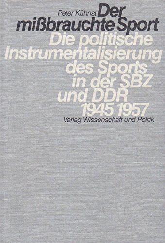 9783804686014: Der missbrauchte Sport : d. polit. Instrumentalisierung d. Sports in d. SBZ u. DDR 1945 - 1957.