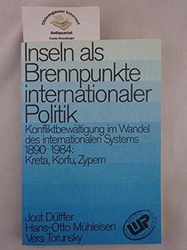 Inseln als Brennpunkte internationaler Politik: KonfliktbewaÌˆltigung im Wandel des internationalen Systems 1890-1984, Kreta, Korfu, Zypern (Bibliothek Wissenschaft und Politik) (German Edition) (9783804686519) by DuÌˆlffer, Jost