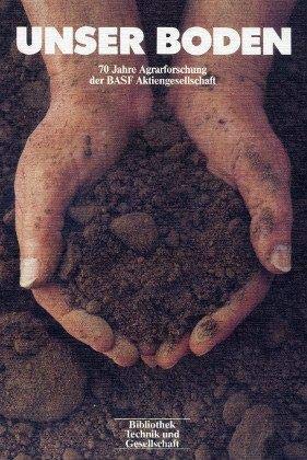 Stock image for Unser Boden ? 70 Jahre Agrarforschung der BASF Aktiengesellschaft for sale by Versandantiquariat Felix Mcke