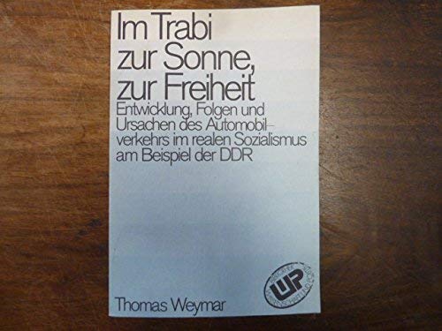 9783804686588: Im Trabi zur Sonne, zur Freiheit: Entwicklung, Folgen und Ursachen des Automobilverkehrs im realen Sozialismus am Beispiel der DDR (Bibliothek Wissenschaft und Politik)